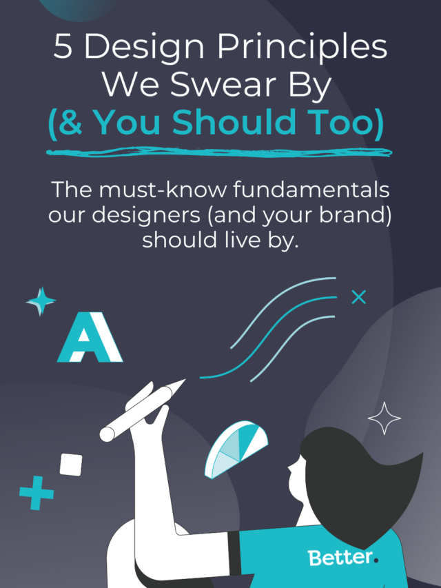 5 Design Principles We Swear By  (& You Should Too)
