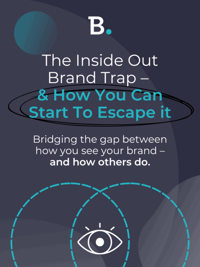 The Inside Out Brand Trap – & How You Can Start to Escape It