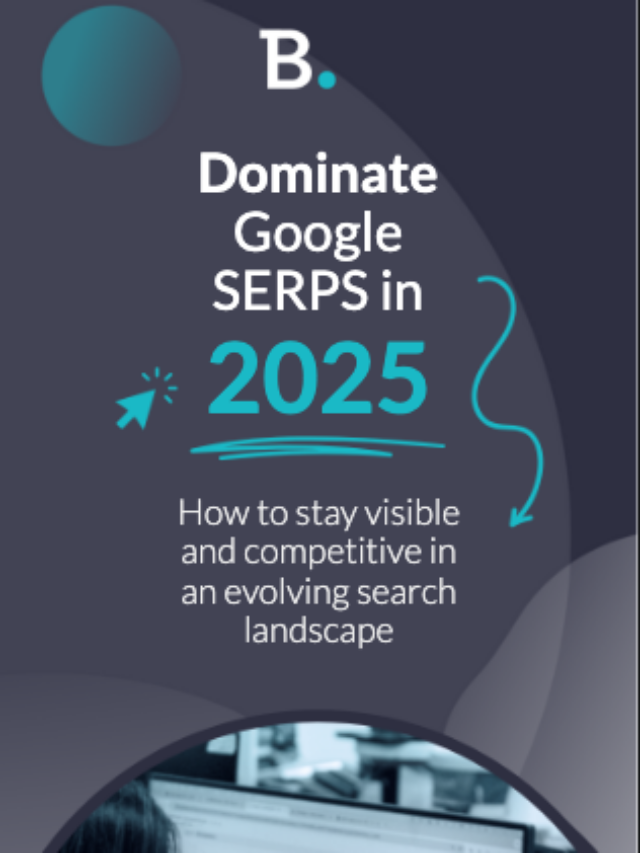 How To Dominate Google SERPs in 2025